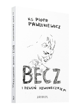 Becz i dzwoń dzwoneczkiem - ks. Piotr Pawlukiewicz