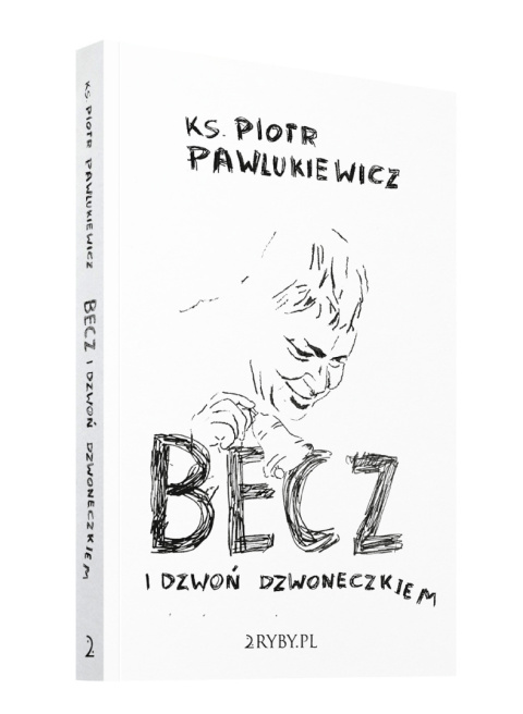 Becz i dzwoń dzwoneczkiem - ks. Piotr Pawlukiewicz Becz i dzwoń dzwoneczkiem - ks. Piotr Pawlukiewicz
