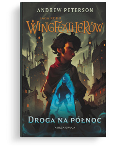 Saga Rodu Wingfeatherów - Tom 2 - Droga na Północ – Andrew Peterson