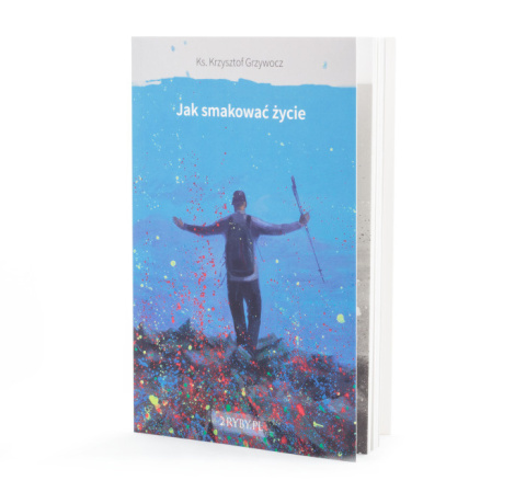 Jak smakować życie - ks. Krzysztof Grzywocz Jak smakować życie - ks. Krzysztof Grzywocz