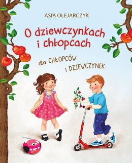 O dziewczynkach i chłopcach dla chłopców i dziewczynek - Asia Olejarczyk