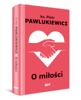 O miłości - ks. Piotr Pawlukiewicz