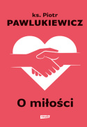 O miłości - ks. Piotr Pawlukiewicz