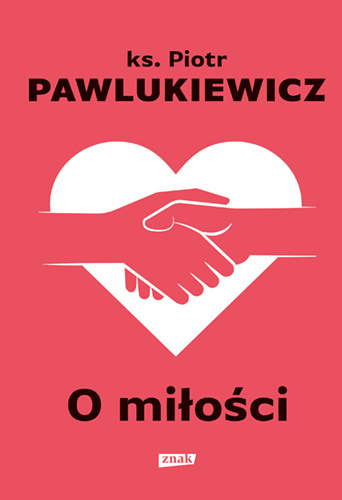 O miłości - ks. Piotr Pawlukiewicz O miłości - ks. Piotr Pawlukiewicz