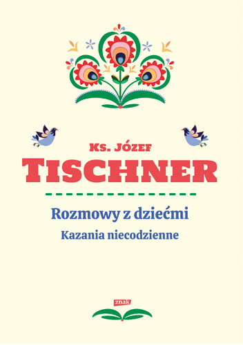 Rozmowy z dziećmi. Kazania niecodzienne - Józef Tischner Rozmowy z dziećmi. Kazania niecodzienne - Józef Tischner