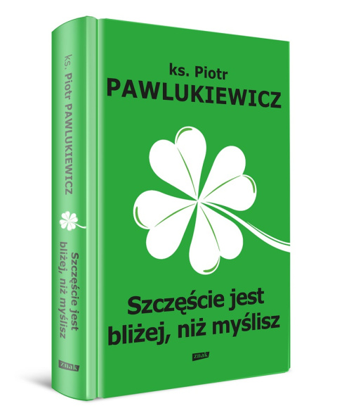 Szczęście jest bliżej niż myślisz - ks. Piotr Pawlukiewicz Szczęście jest bliżej niż myślisz - ks. Piotr Pawlukiewicz