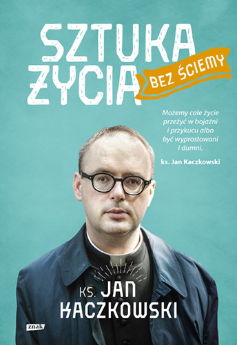 Sztuka życia bez ściemy - Jan Kaczkowski Sztuka życia bez ściemy - Jan Kaczkowski