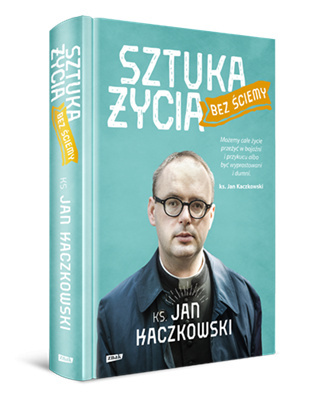 Sztuka życia bez ściemy - Jan Kaczkowski Sztuka życia bez ściemy - Jan Kaczkowski