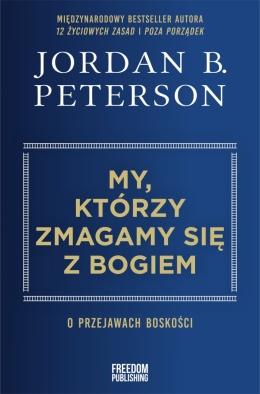 My, którzy zmagamy się z Bogiem. O przejawach boskości - Jordan B. Peterson