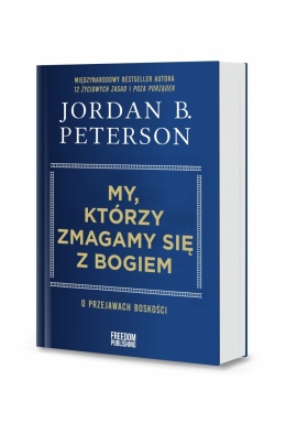 My, którzy zmagamy się z Bogiem. O przejawach boskości - Jordan B. Peterson