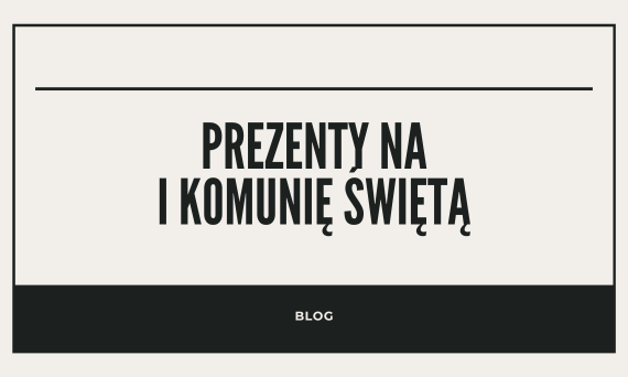 Prezenty na Pierwszą Komunię Świętą