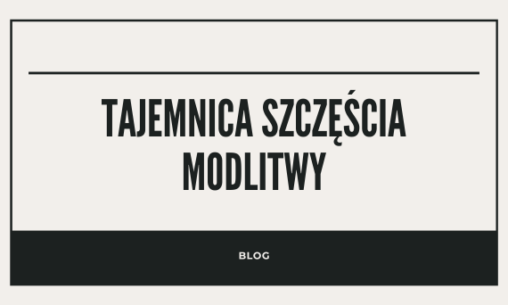 Tajemnica szczęścia modlitwy