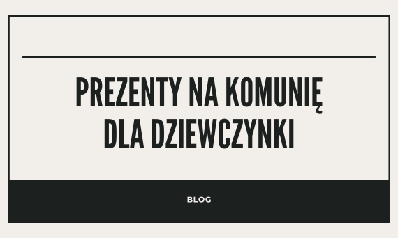 Prezent na Komunię dla dziewczynki