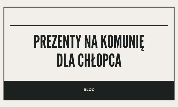 Prezent na Komunię dla chłopca